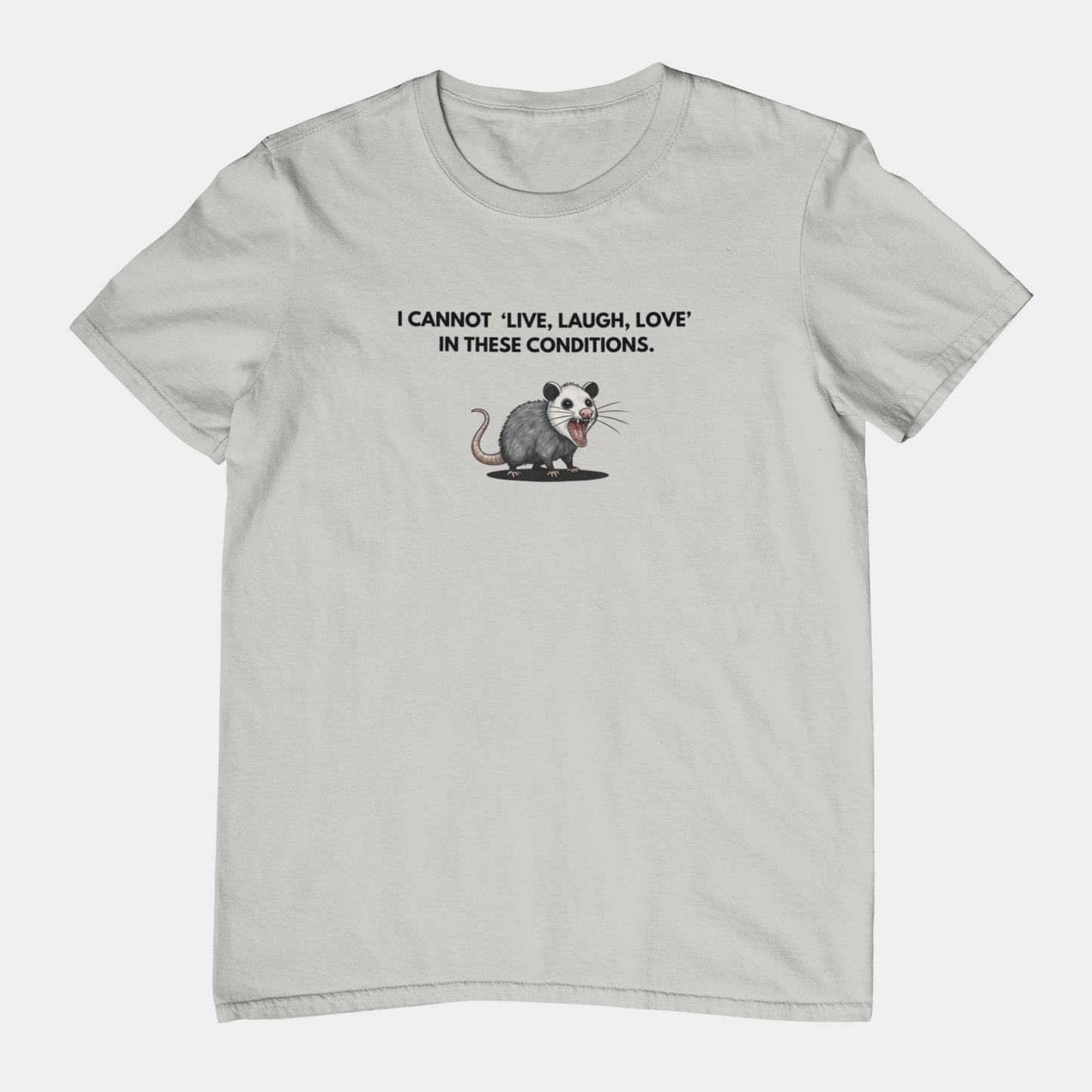 T-Shirt I Cannot Live Laugh Love In These Conditions - Anti Inspirational Shirt Funny