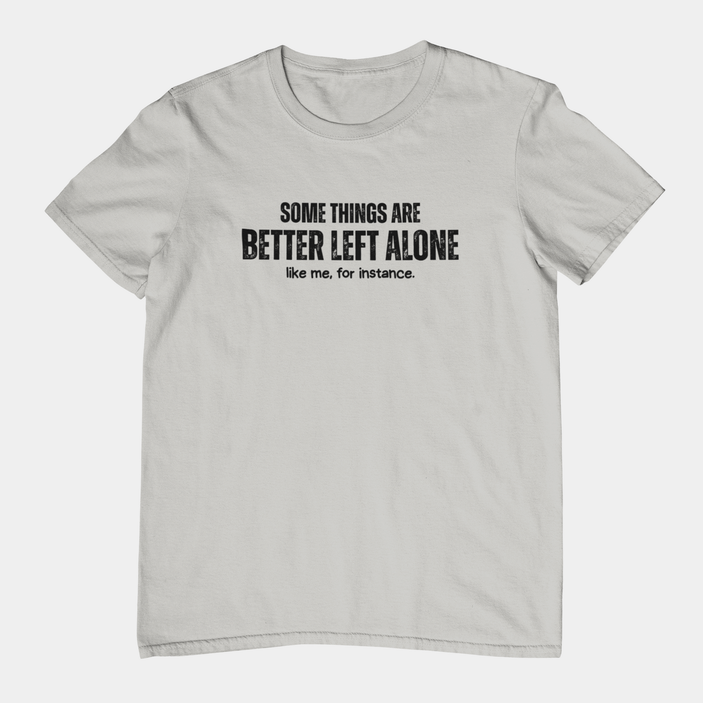 Some Things Are Better Left Alone Like Me For Instance - Introvert Shirt