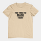 T-Shirt TOO TIRED TO MASK TODAY Shirt – Autism Awareness Graphic Tee