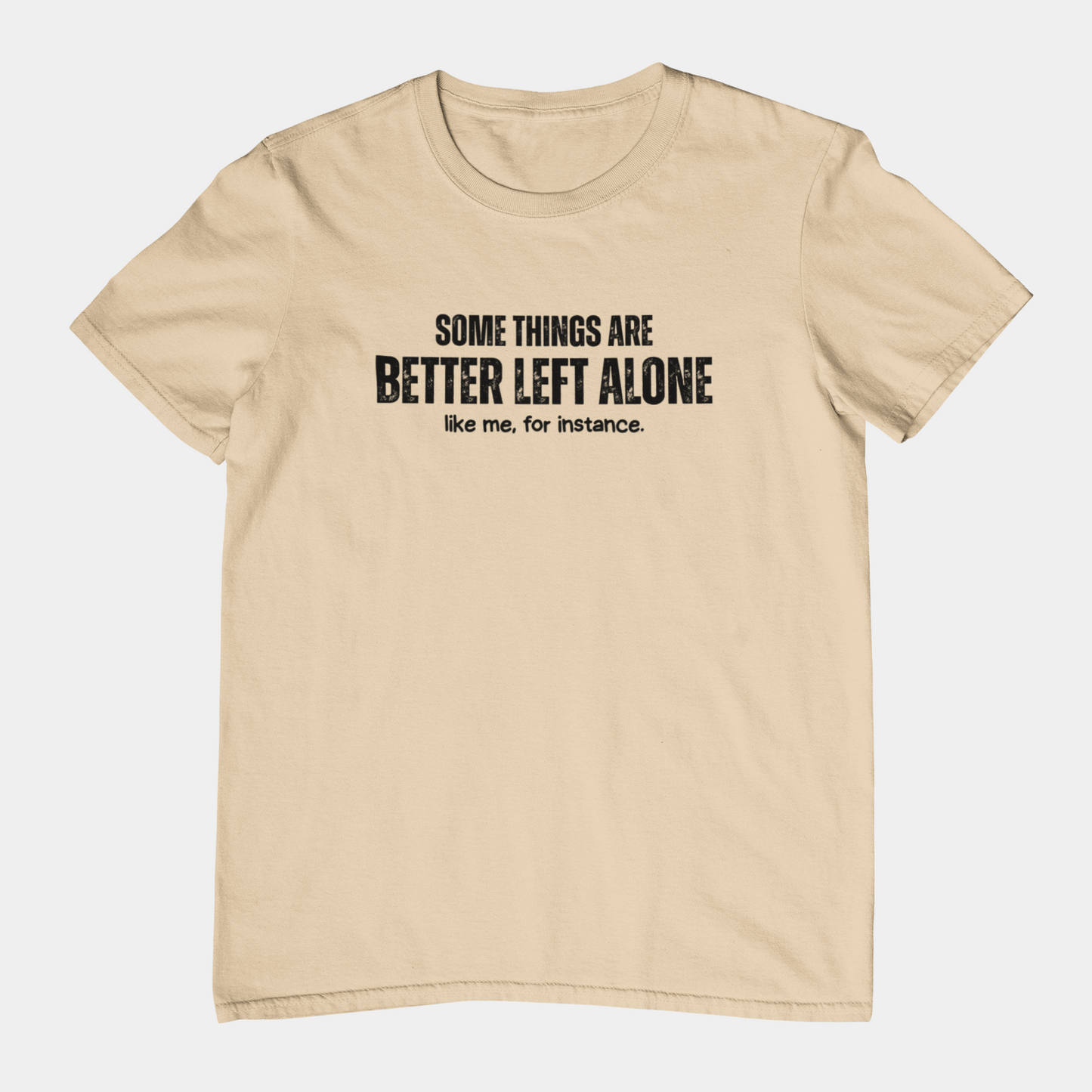 Some Things Are Better Left Alone Like Me For Instance - Introvert Shirt