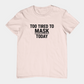 T-Shirt TOO TIRED TO MASK TODAY Shirt – Autism Awareness Graphic Tee