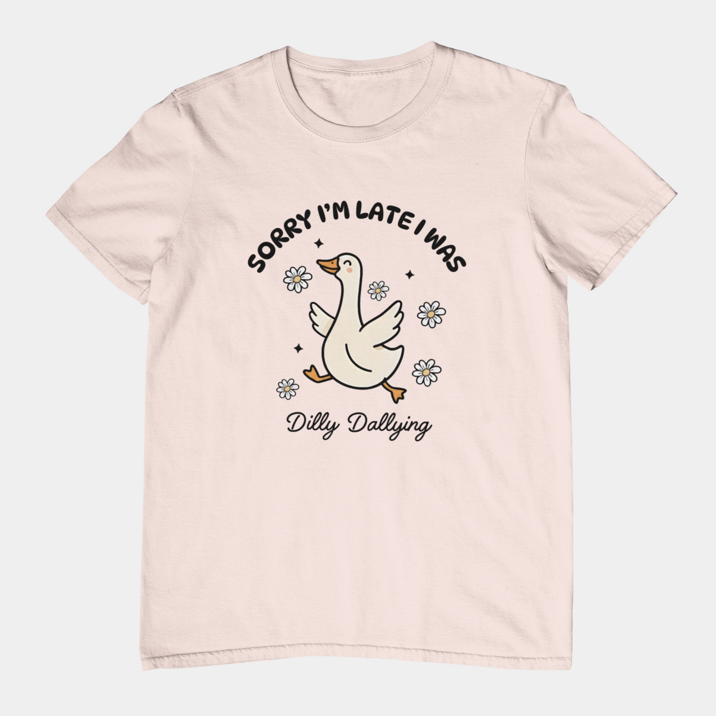 T-Shirt Sorry I'm Late I Was Dilly Dallying - Funny Always Late Shirt
