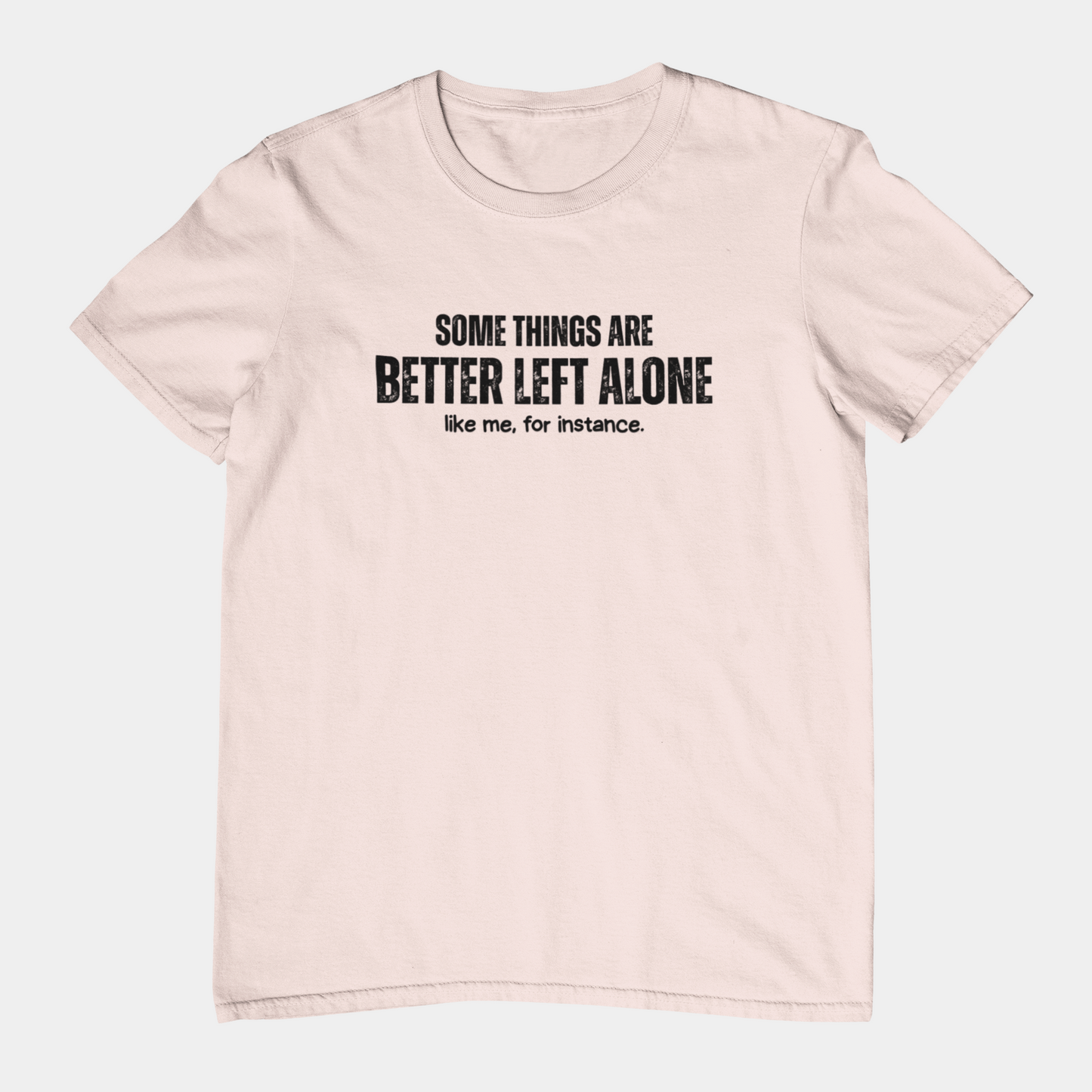 Some Things Are Better Left Alone Like Me For Instance - Introvert Shirt