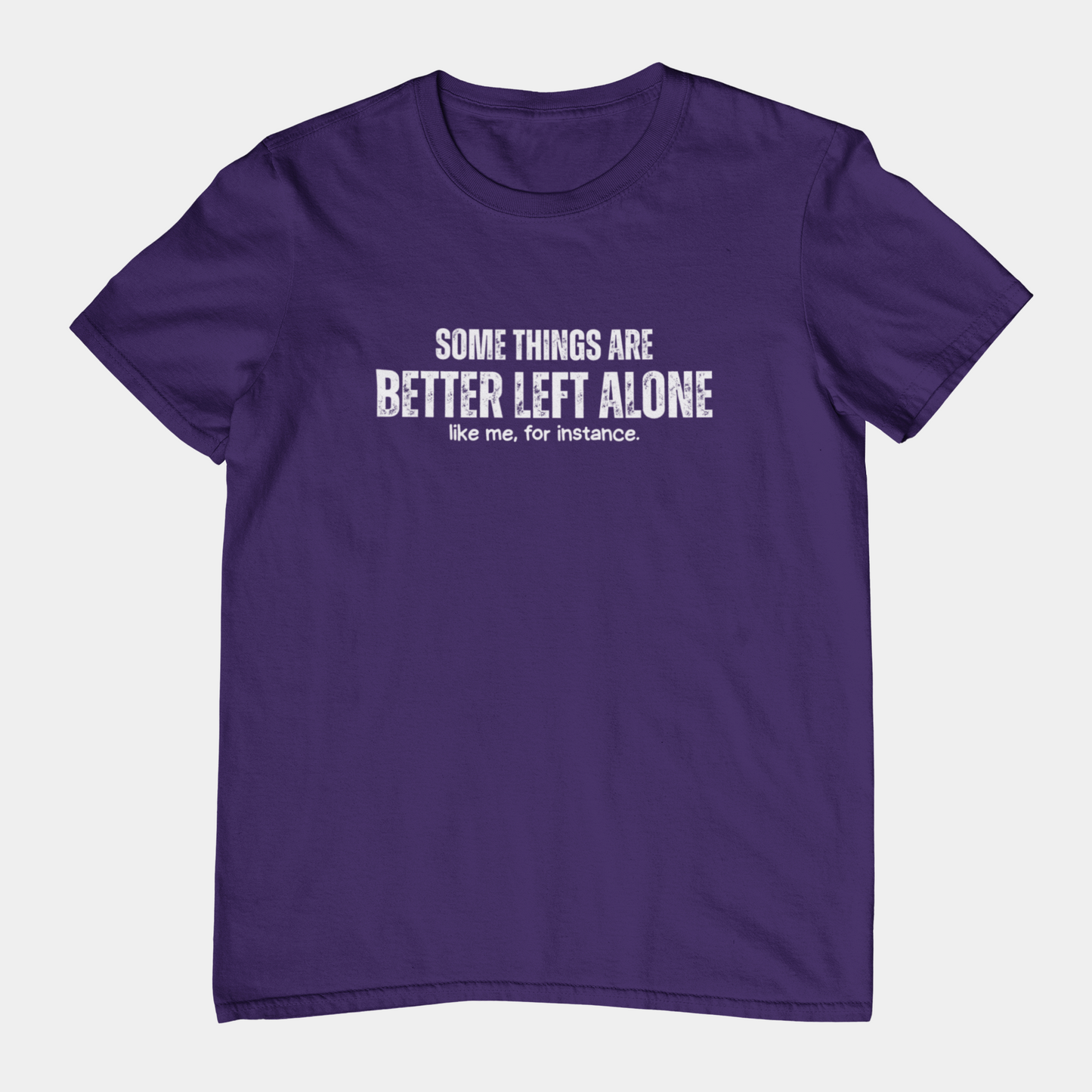 Some Things Are Better Left Alone Like Me For Instance - Introvert Shirt