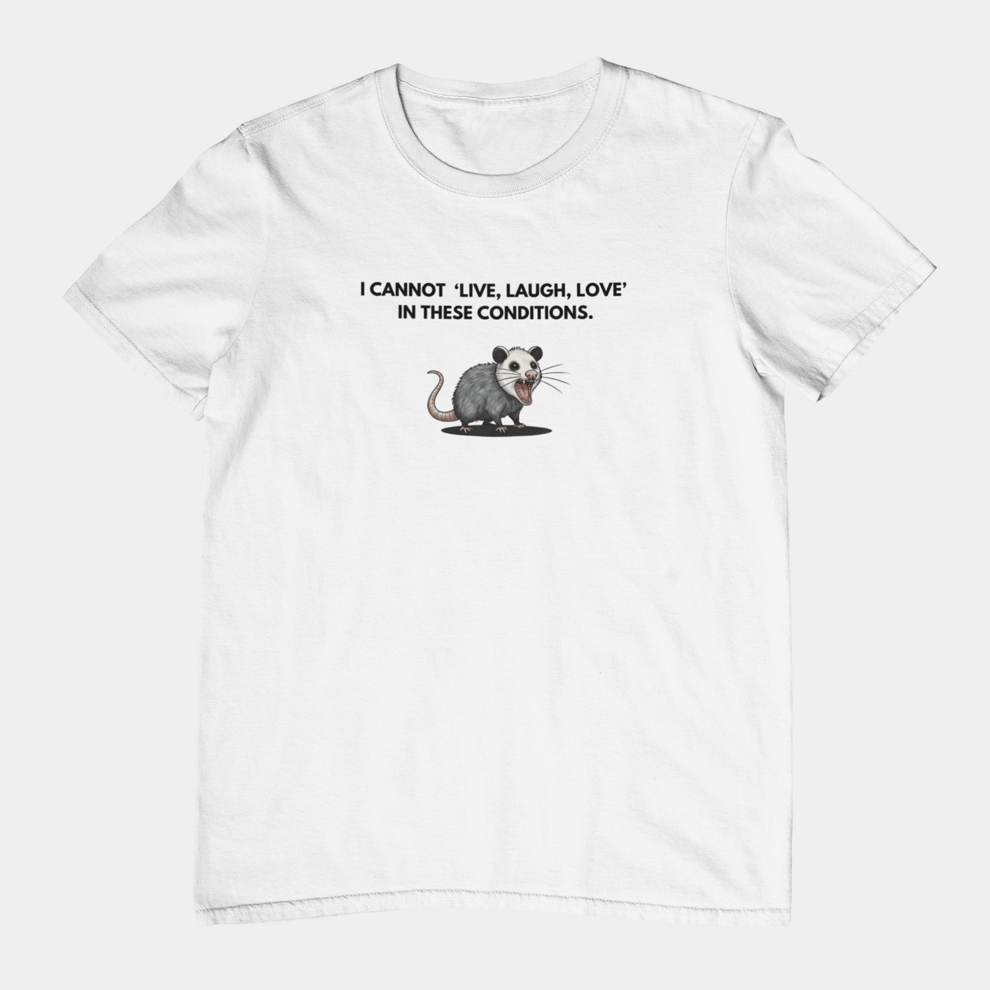 T-Shirt I Cannot Live Laugh Love In These Conditions - Anti Inspirational Shirt Funny