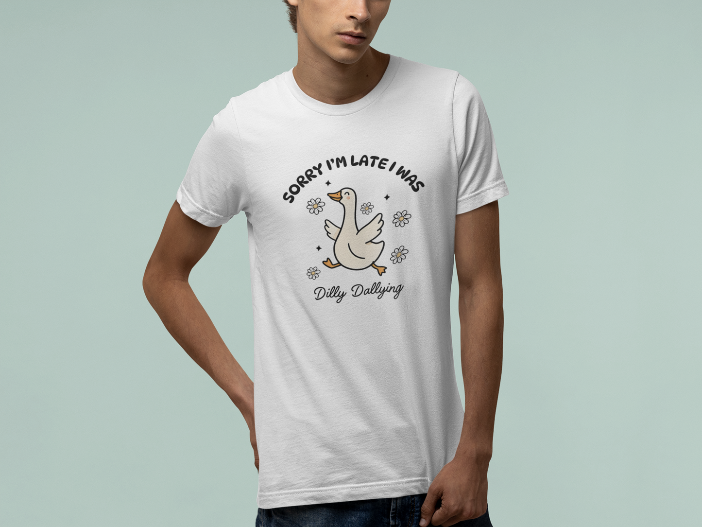 T-Shirt Sorry I'm Late I Was Dilly Dallying - Funny Always Late Shirt