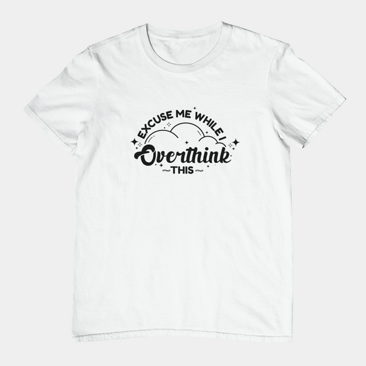 T-Shirt Excuse Me While I Overthink This Shirt – Whimsical Graphic Tee