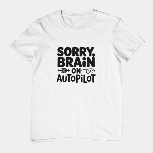 T-Shirt Sorry, Brain on AutoPilot Shirt – Funny Neurodivergent Graphic Tee