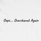 T-Shirt Oops... Overshared Again Shirt – Funny ADHD Graphic Tee