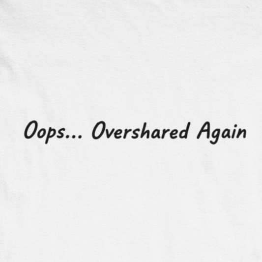 T-Shirt Oops... Overshared Again Shirt – Funny ADHD Graphic Tee