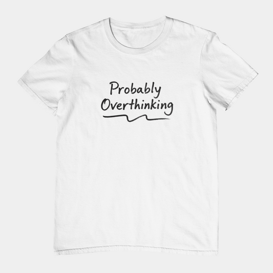 T-Shirt Probably Overthinking T-Shirt – Casual Brush Script Graphic Tee